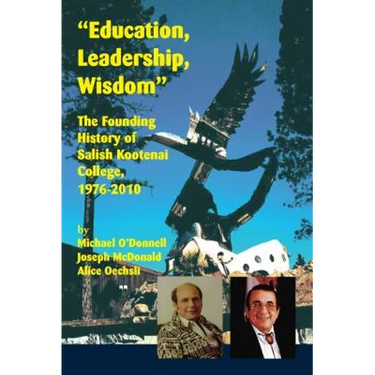 Education, Leadership, Wisdom: The Founding History of Salish Kootenai College, 1976-2010