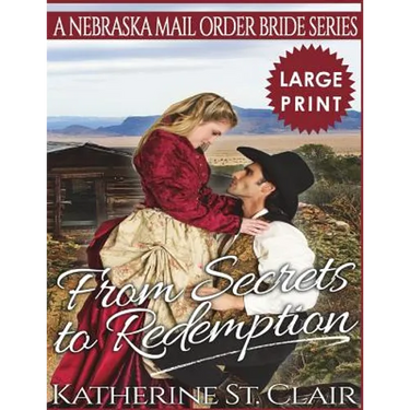 From Secrets to Redemption ***Large Print Edition***: A Nebraska Mail Order Bride Series