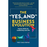 The "Yes, And" Business Evolution: Improv Skills for Leadership and Life