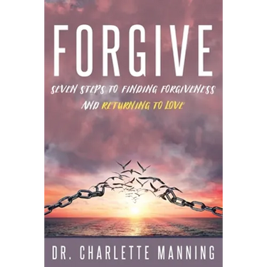 Forgive: Seven Steps to Finding Forgiveness and Returning to Love