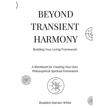 Beyond Transient Harmony: A Workbook for Creating Your Own Philosophical-Spiritual Framework