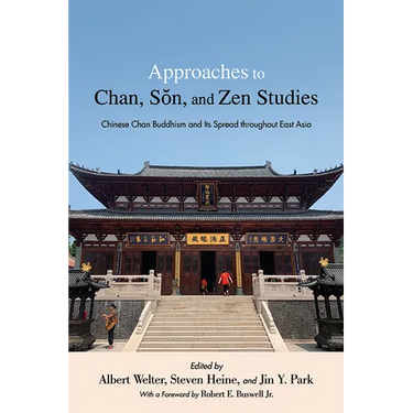 Approaches to Chan, Sŏn, and Zen Studies: Chinese Chan Buddhism and Its Spread Throughout East Asia