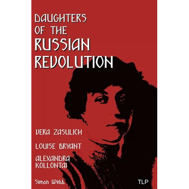 Daughters of the Russian Revolution: Vera Zasulich, Alexandra Kollontai, Louise Bryant