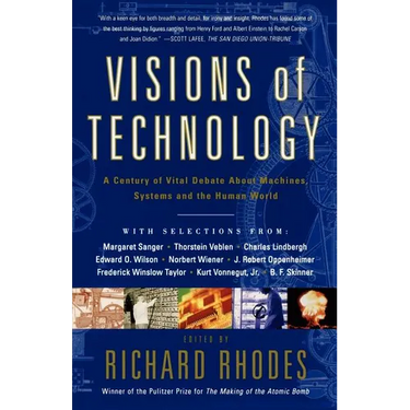 Visions of Technology: A Century of Vital Debate about Machines Systems and the Human World