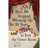 ; Or, How We Stopped Warming Up for 20 Years and Learned to Exit the Green Room