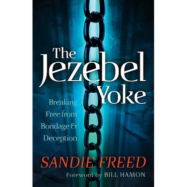 The Jezebel Yoke: Breaking Free from Bondage and Deception