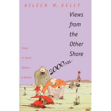 Views from the Other Shore: Essays on Herzen, Chekhov, and Bakhtin