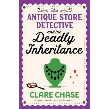 The Antique Store Detective and the Deadly Inheritance: An utterly addictive cozy murder mystery