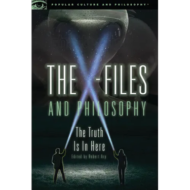 The X-Files and Philosophy: The Truth Is in Here