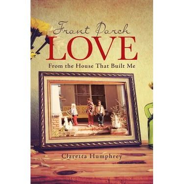 Front Porch Love: From the House That Built Me