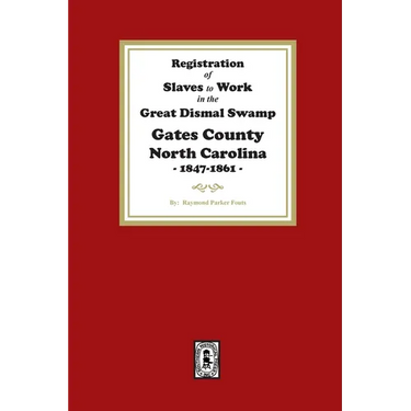Registration of SLAVES to work in the Great Dismal Swamp Gates County, North Carolina, 1847-1861