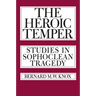 The Heroic Temper: Studies in Sophoclean Tragedy Volume 35