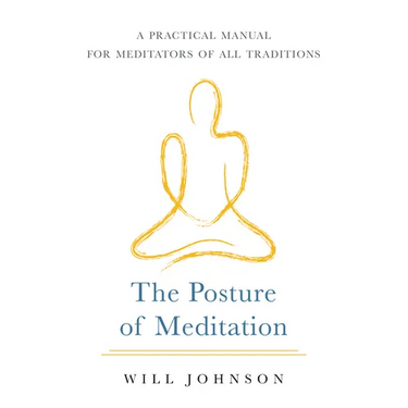 The Posture of Meditation: A Practical Manual for Meditators of All Traditions