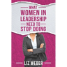 What Women In Leadership Need to Stop Doing