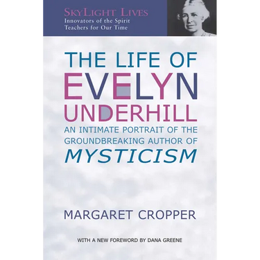 The Life of Evelyn Underhill: An Intimate Portrait of the Groundbreaking Author of Mysticism