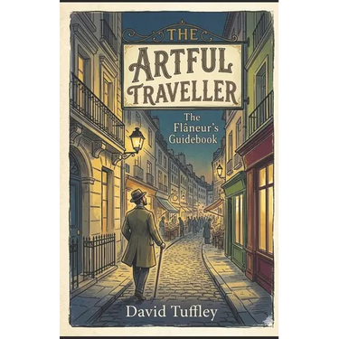 The Artful Traveller: The Flâneur's Guidebook