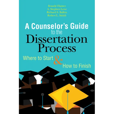 A Counselor's Guide to the Dissertation Process: Where to Start & How to Finish