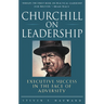 Churchill on Leadership: Executive Success in the Face of Adversity