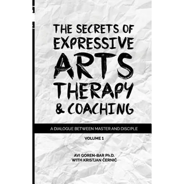 The Secrets of Expressive Arts Therapy & Coaching: A Dialogue Between Master and Disciple (Volume 1)