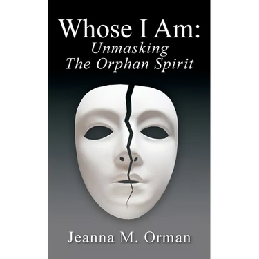 Whose I Am: Unmasking The Orphan Spirit