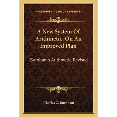A New System Of Arithmetic, On An Improved Plan: Burnham's Arithmetic, Revised