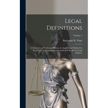 Legal Definitions: A Collection of Words and Phrases As Applied and Defined by the Courts, Lexicographers and Authors of Books On Legal S