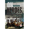 On Heroes, Hero-Worship, And The Heroic In History