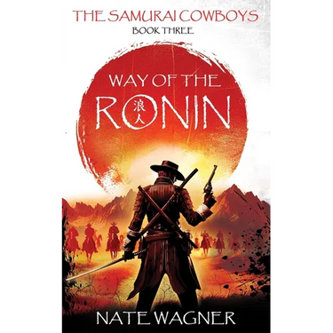 Way of the Ronin: The Samurai Cowboys - Book Three