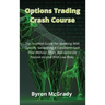 Options Trading Crash Course: The Essential Guide For Investing With Options, Generating A Consistent Cash Flow Without Effort, And Generate Passive I