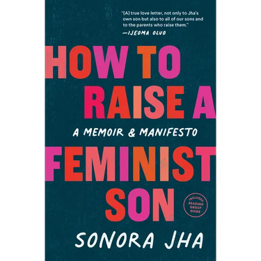 How to Raise a Feminist Son: A Memoir & Manifesto