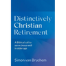 Distinctively Christian Retirement: A Biblical call to serve Jesus well in older age