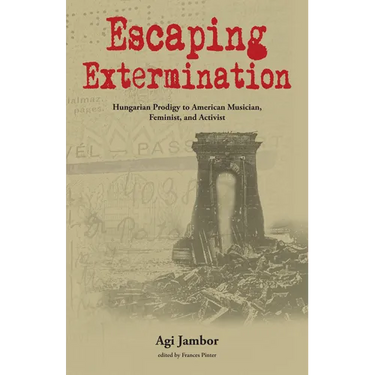 Escaping Extermination: Hungarian Prodigy to American Musician, Feminist, and Activist