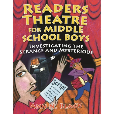 Readers Theatre for Middle School Boys: Investigating the Strange and Mysterious