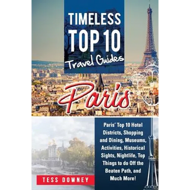 Paris: Paris' Top 10 Hotel Districts, Shopping and Dining, Museums, Activities, Historical Sights, Nightlife, Top Things to d