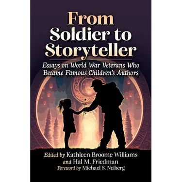 From Soldier to Storyteller: Essays on World War Veterans Who Became Famous Children's Authors