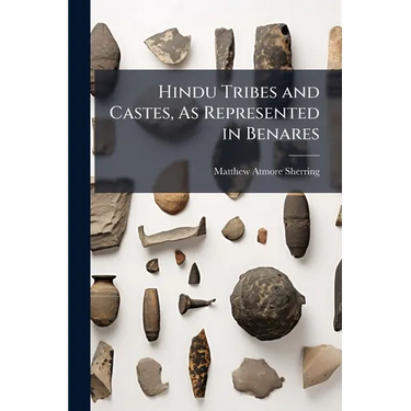 Hindu Tribes and Castes, As Represented in Benares