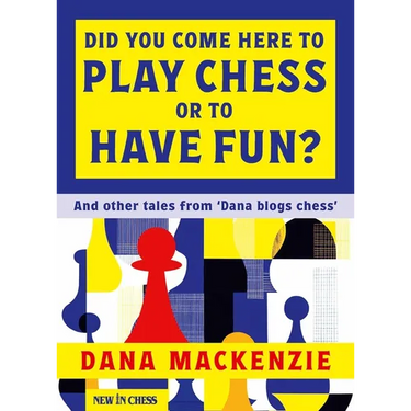 Did You Come Here to Play Chess or to Have Fun?: And Other Tales from 'Dana Blogs Ches'