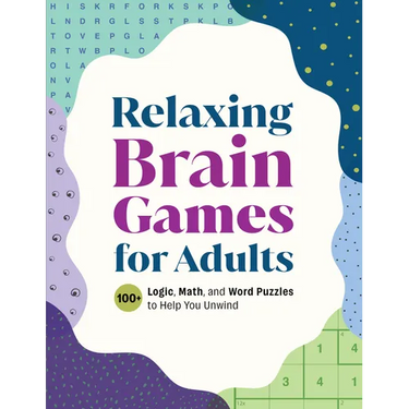 Relaxing Brain Games for Adults: 100+ Logic, Math, and Word Puzzles to Help You Unwind