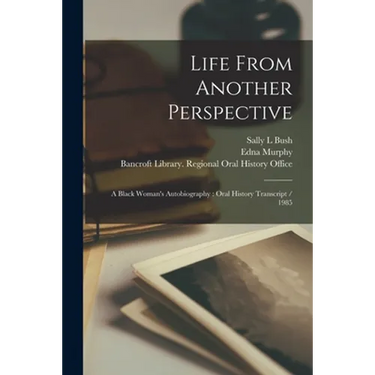 Life From Another Perspective: A Black Woman's Autobiography: Oral History Transcript / 1985
