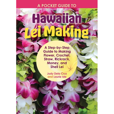 A Pocket Guide to Hawaiian Lei Making