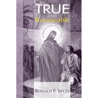 True and Reasonable: In Defense of the Christian Faith