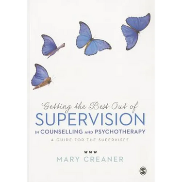 Getting the Best Out of Supervision in Counselling & Psychotherapy: A Guide for the Supervisee