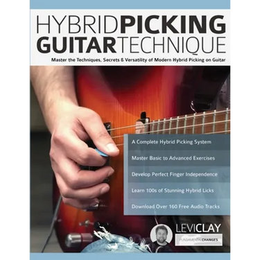 Hybrid Picking Guitar Technique: Master the Techniques, Secrets & Versatility of Modern Hybrid Picking on Guitar