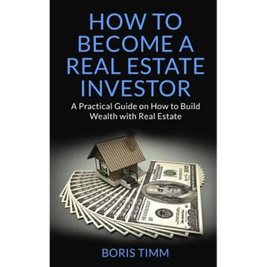 How to Become a Real Estate Investor: A Practical Guide on How to Build Wealth with Real Estate