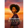 The Resilient Black Woman: Stories of faith, Hope, and Resilience