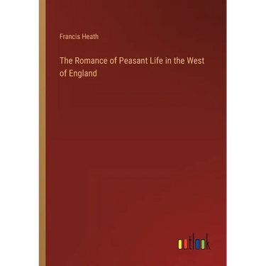 The Romance of Peasant Life in the West of England