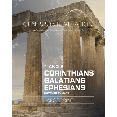 Genesis to Revelation: 1-2 Corinthians, Galatians, Ephesians Participant Book: A Comprehensive Verse-By-Verse Exploration of the Bible