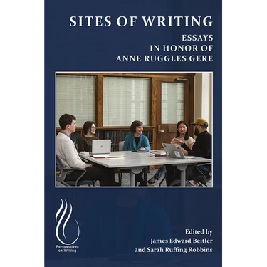 Sites of Writing: Essays in Honor of Anne Ruggles Gere