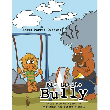 The Big Little Bully: Teach Your Child How to Recognize and Disarm a Bully