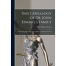 This Genealogy of Dr. John Kimmel's Family: and Records Showing the German Origin of the Kimmel Family